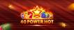 Play 40 Power Hot slot CA