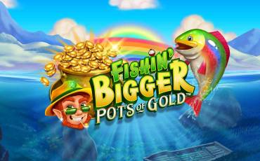 Fishin’ BIGGER Pots of Gold slot (Canada)